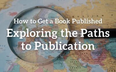 How to Get a Book Published – Exploring the Paths to Publication