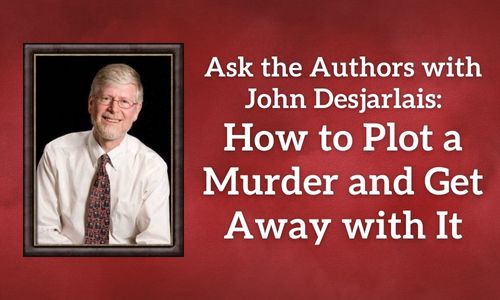Ask the Authors: How to Plot a Murder and Get Away with It with John Desjarlais