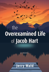 Cover of The Overexamined Life of Jacob Hart by Jerry Wald