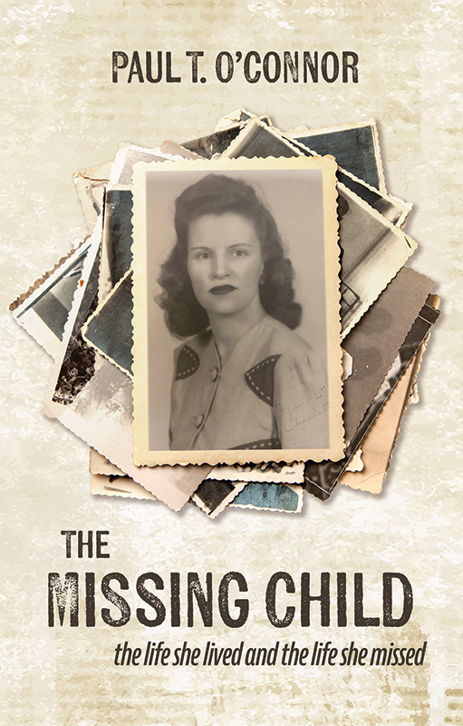 Book Cover of The Missing Child by Paul T O'Connor, featuring a stack of vintage photos with Charlotte O'Connor's photo on top.